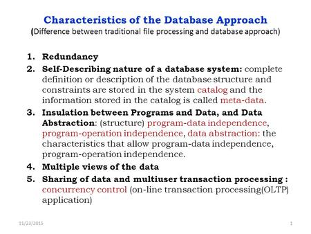 Characteristics of the Database Approach (Difference between traditional file processing and database approach) Redundancy Self-Describing nature of a.