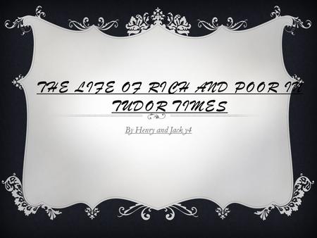 THE LIFE OF RICH AND POOR IN TUDOR TIMES By Henry and Jack y4.