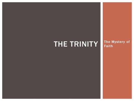 The Mystery of Faith THE TRINITY.  Before we can begin to discuss God, we must put on the right mindset.  God is essentially a mystery – a mystery is.