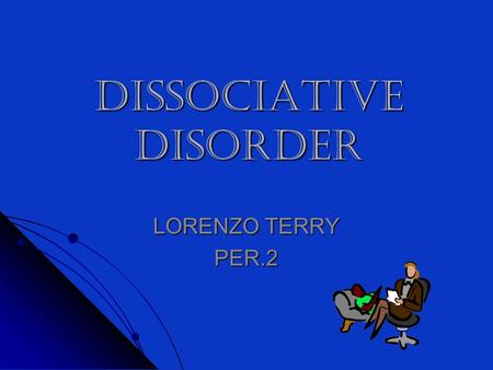 Dissociative disorder LORENZO TERRY PER.2. SLIDE 2 IIIIN this power point I am going to be talking about dissociative disorder, how it can cause memory.