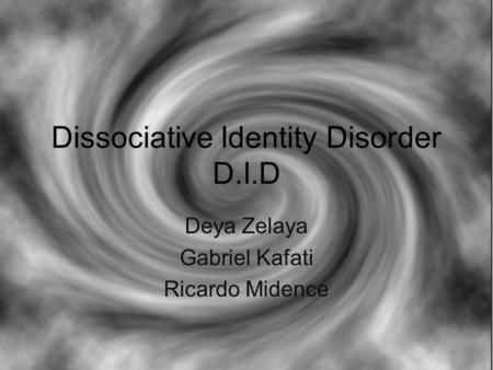 Dissociative Identity Disorder D.I.D Deya Zelaya Gabriel Kafati Ricardo Midence.