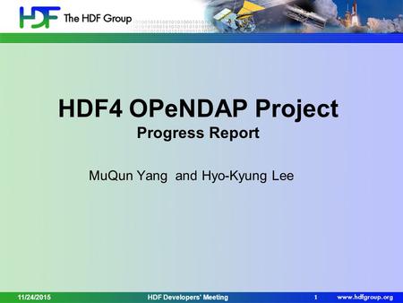 HDF4 OPeNDAP Project Progress Report MuQun Yang and Hyo-Kyung Lee 1 HDF Developers' Meeting11/24/2015.