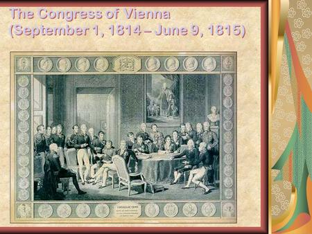 The Congress of Vienna (September 1, 1814 – June 9, 1815)