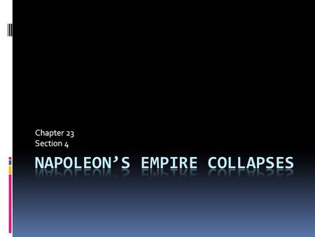 Chapter 23 Section 4. Key Terms  Blockade  Continental System  Guerilla war  Peninsular War  Scorched earth policy  Waterloo  Hundred Days.