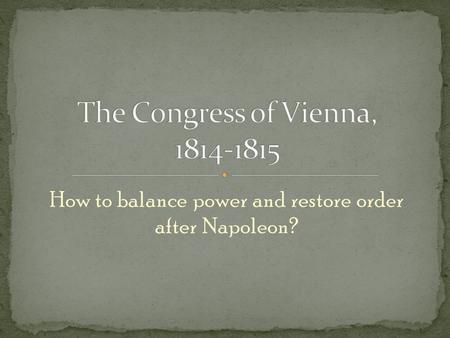 How to balance power and restore order after Napoleon?