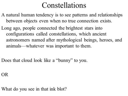 Constellations A natural human tendency is to see patterns and relationships between objects even when no true connection exists. Long ago, people connected.