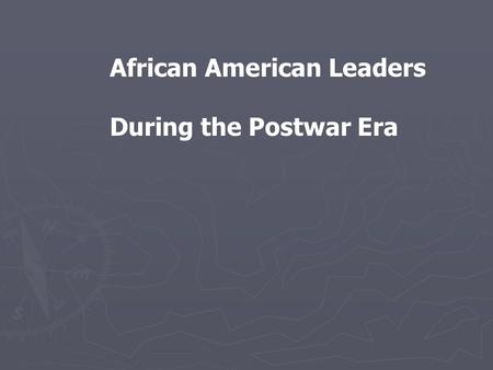 African American Leaders During the Postwar Era. 2 After returning back from World War I African Americans returned back to a segregated society. Racial.