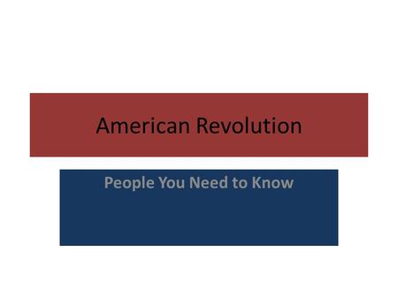 American Revolution People You Need to Know. Wentworth Cheswell An African-American patriot that made an all- night ride through the Boston countryside.