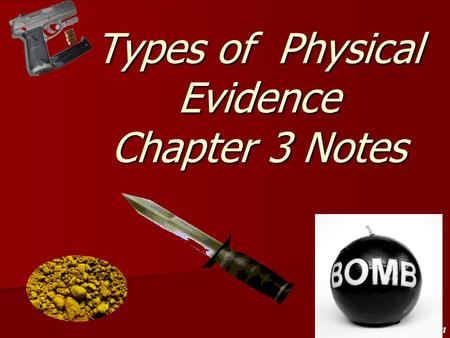 Types of Physical Evidence Chapter 3 Notes