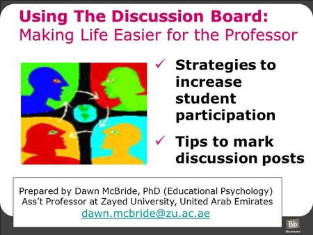 Using The Discussion Board: Making Life Easier for the Professor Strategies to increase student participation Tips to mark discussion posts Prepared by.