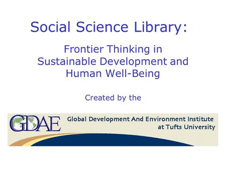 Social Science Library: Frontier Thinking in Sustainable Development and Human Well-Being Created by the.