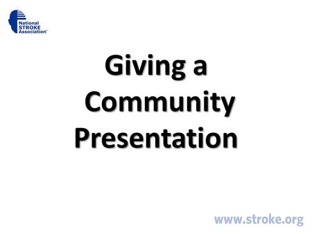 Giving a Community Presentation. Create Partnerships Schools across the age continuum Churches Grocery stores and pharmacies Membership groups – Rotary.