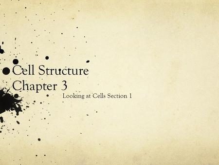 Cell Structure Chapter 3 Looking at Cells Section 1.