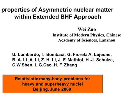 Properties of Asymmetric nuclear matter within Extended BHF Approach Wei Zuo Institute of Modern Physics, Chinese Academy of Sciences, Lanzhou Relativistic.