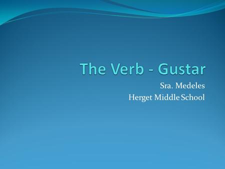 Sra. Medeles Herget Middle School. What is an infinitive? The basic form of a verb. A word that expresses action or state of being. Most English infinitives.