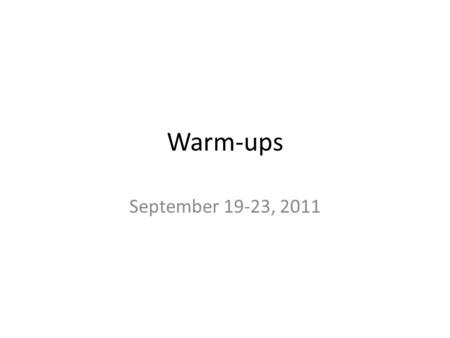 Warm-ups September 19-23, 2011. Warm-up, Statistics Monday, September 19, 2011 Graph the distribution and calculate the mean, mode, and median of the.