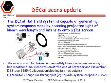 W. Wester, Fermilab DES Callibration Meeting Jan 18, 20131 DECal scans update The DECal flat field system is capable of generating system response maps.