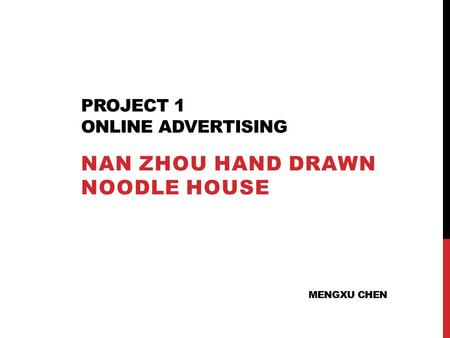 PROJECT 1 ONLINE ADVERTISING NAN ZHOU HAND DRAWN NOODLE HOUSE MENGXU CHEN.