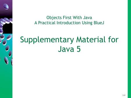 Objects First With Java A Practical Introduction Using BlueJ Supplementary Material for Java 5 2.0.