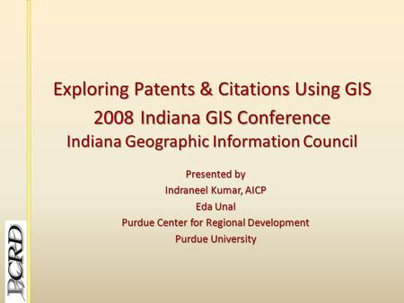 Exploring Patents & Citations Using GIS 2008Indiana GIS Conference Indiana Geographic Information Council Exploring Patents & Citations Using GIS 2008.