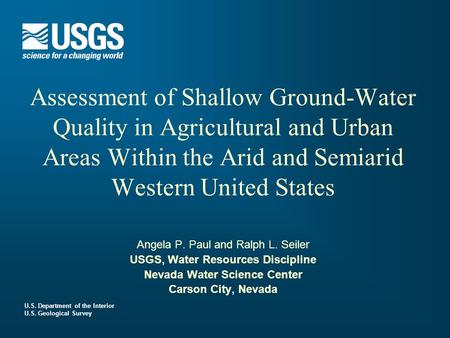 U.S. Department of the Interior U.S. Geological Survey Assessment of Shallow Ground-Water Quality in Agricultural and Urban Areas Within the Arid and Semiarid.