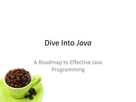 Dive Into Java A Roadmap to Effective Java Programming.