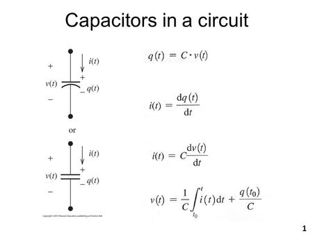 Capacitors in a circuit 1. Example Let’s find the current through the following capacitor with v(t)=5 cos(2000  t)V. C = 30  F What if v(t) = 5A? =