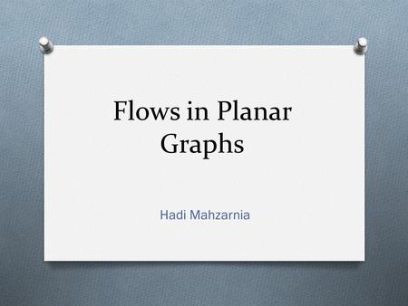 Flows in Planar Graphs Hadi Mahzarnia. Outline O Introduction O Planar single commodity flow O Multicommodity flows for C 1 O Feasibility O Algorithm.