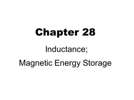 Chapter 28 Inductance; Magnetic Energy Storage. Self inductance 2 Magnetic flux Φ B ∝ current I Electric currentmagnetic fieldEMF (changing) Phenomenon.