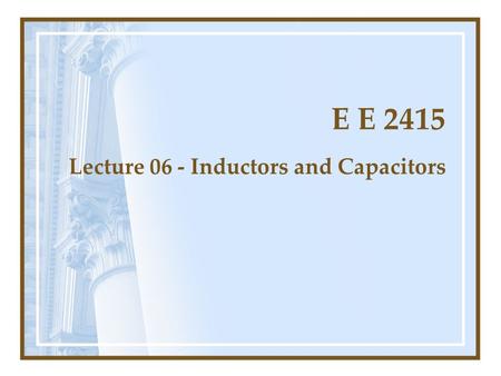 Lecture 06 - Inductors and Capacitors