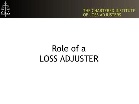 Role of a LOSS ADJUSTER. Introduced by Alison Gamble BA (Hons) Dip CII Technical Marketing Manager.