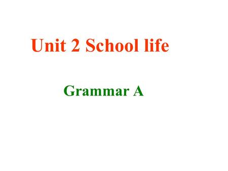 Unit 2 School life Grammar A.