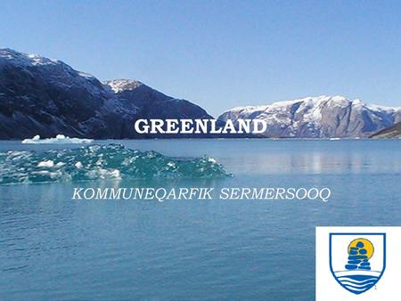 GREENLAND KOMMUNEQARFIK SERMERSOOQ 1. GREENLAND  Far north in the Arctic is the largest island in the world – Greenland, with a size of 2.166.086 km.