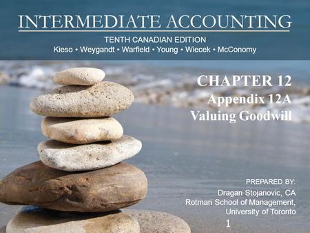 TENTH CANADIAN EDITION Kieso Weygandt Warfield Young Wiecek McConomy INTERMEDIATE ACCOUNTING PREPARED BY: Dragan Stojanovic, CA Rotman School of Management,