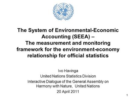 1 The System of Environmental-Economic Accounting (SEEA) – The measurement and monitoring framework for the environment-economy relationship for official.