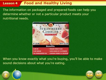 Lesson 4 The information on packaged and prepared foods can help you determine whether or not a particular product meets your nutritional needs. When.