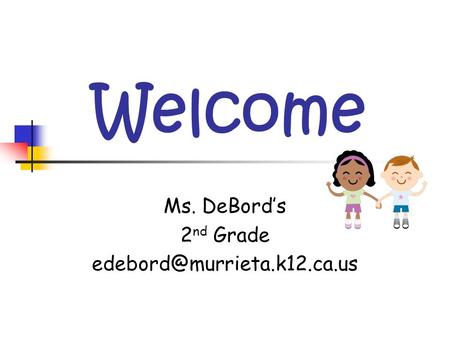 Welcome Ms. DeBord’s 2 nd Grade