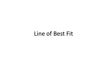 Line of Best Fit.