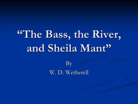 “The Bass, the River, and Sheila Mant”