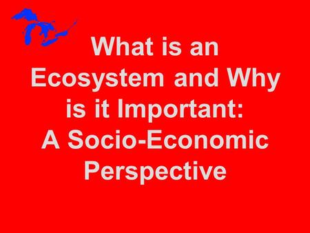 What is an Ecosystem and Why is it Important: A Socio-Economic Perspective.