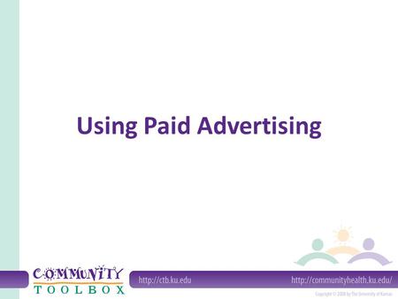 Using Paid Advertising. What is advertising? Paid “air time” on radio or television, or page space in newspapers or magazines.