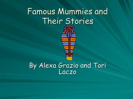 Famous Mummies and Their Stories By Alexa Grazio and Tori Laczo.