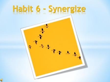 Synergy is achieved when two or more people work together to create a better solution than either could alone. It’s not your way or my way but a better.