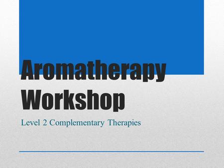 Aromatherapy Workshop Level 2 Complementary Therapies.