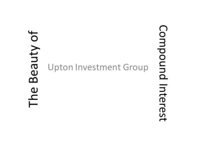 The Beauty of Upton Investment Group Compound Interest.