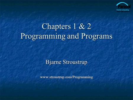 Chapters 1 & 2 Programming and Programs Bjarne Stroustrup www.stroustrup.com/Programming.