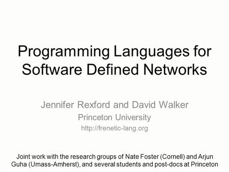 Programming Languages for Software Defined Networks Jennifer Rexford and David Walker Princeton University  Joint work with the.