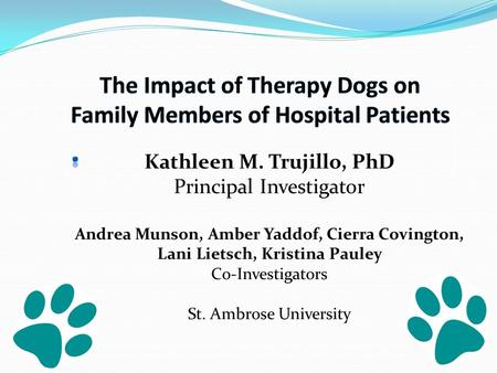 Kathleen M. Trujillo, PhD Principal Investigator Andrea Munson, Amber Yaddof, Cierra Covington, Lani Lietsch, Kristina Pauley Co-Investigators St. Ambrose.