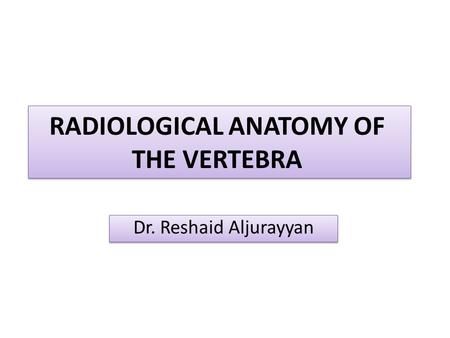 RADIOLOGICAL ANATOMY OF THE VERTEBRA