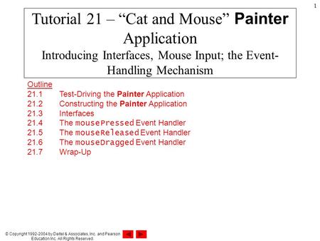 © Copyright 1992-2004 by Deitel & Associates, Inc. and Pearson Education Inc. All Rights Reserved. 1 Outline 21.1 Test-Driving the Painter Application.